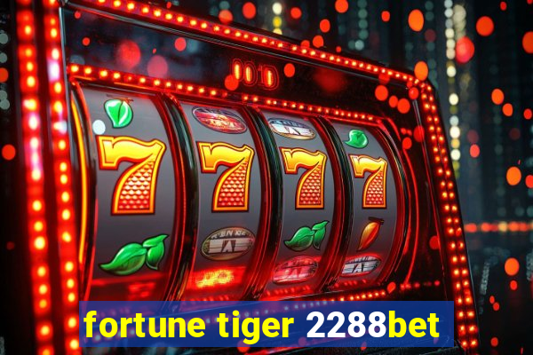 fortune tiger 2288bet